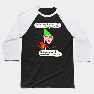 Elf Santa Claus On-The-Job Christmas Humor Baseball T-Shirt